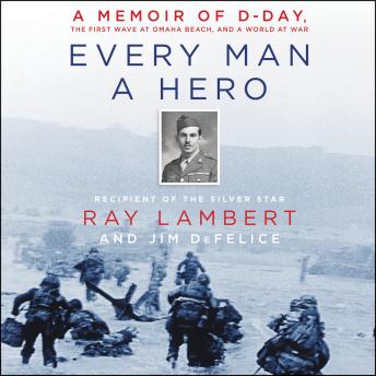 Every Man a Hero: A Memoir of D-Day, the First Wave at Omaha Beach, and a World at War sample.