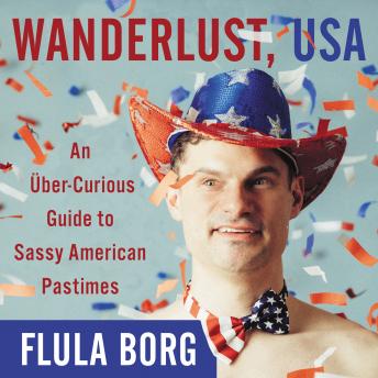 Listen Best Audiobooks General Comedy Wanderlust, USA: An uber-Curious Guide to Sassy American Pastimes by Flula Borg Free Audiobooks Online General Comedy free audiobooks and podcast