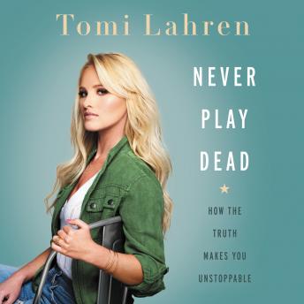 Download Never Play Dead: How the Truth Makes You Unstoppable by Tomi Lahren