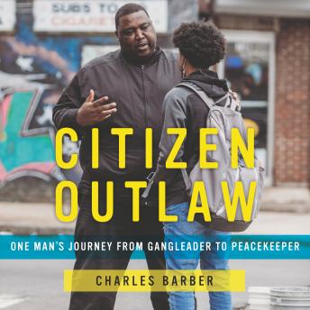 Citizen Outlaw: One Man’s Journey from Gangleader to Peacekeeper