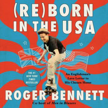 Reborn in the USA: An Englishman?s Love Letter to His Chosen Home