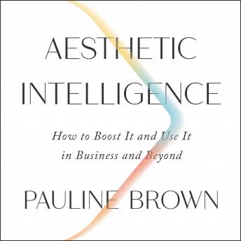 Aesthetic Intelligence: How to Boost It and Use It in Business and Beyond sample.
