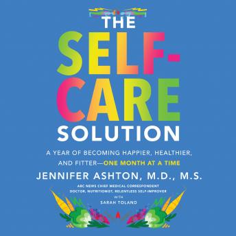 Get Best Audiobooks Self Development The Self-Care Solution: A Year of Becoming Happier, Healthier, and Fitter--One Month at a Time by Jennifer Ashton Free Audiobooks for iPhone Self Development free audiobooks and podcast