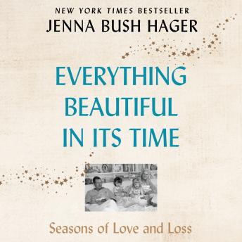 Get Best Audiobooks Women Everything Beautiful in Its Time: Seasons of Love and Loss by Jenna Bush Hager Audiobook Free Online Women free audiobooks and podcast