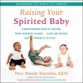 Raising Your Spirited Baby: A Breakthrough Guide to Thriving When Your Baby Is More...Alert and Intense and Struggles to Sleep