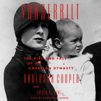 Download Vanderbilt: The Rise and Fall of an American Dynasty by Anderson Cooper, Katherine Howe