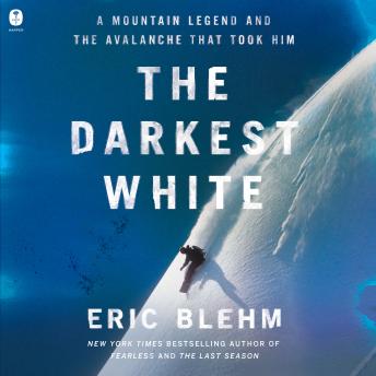 Download Darkest White: A Mountain Legend and the Avalanche That Took Him by Eric Blehm