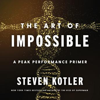 Download Art of Impossible: A Peak Performance Primer by Steven Kotler