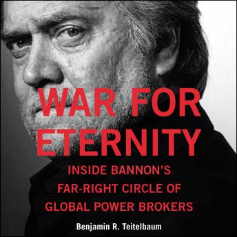 Download War for Eternity: Inside Bannon's Far-Right Circle of Global Power Brokers by Benjamin R. Teitelbaum