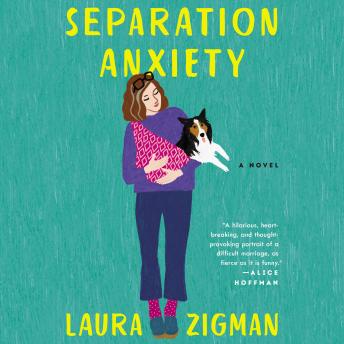 Separation Anxiety: A Novel, Laura Zigman