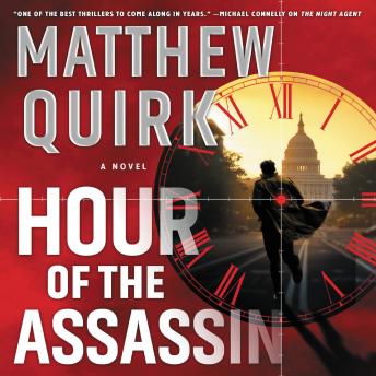 Listen Best Audiobooks Political Thriller Hour of the Assassin: A Novel by Matthew Quirk Audiobook Free Online Political Thriller free audiobooks and podcast