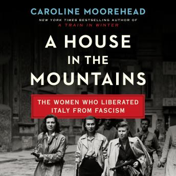 A House in the Mountains: The Women Who Liberated Italy from Fascism