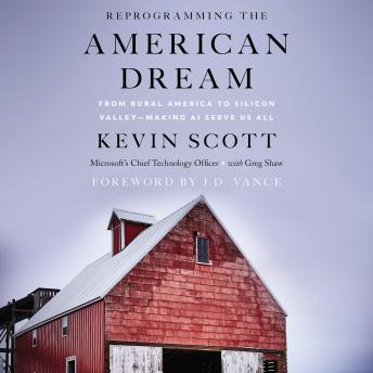 Reprogramming The American Dream: From Rural America to Silicon Valley—Making AI Serve Us All