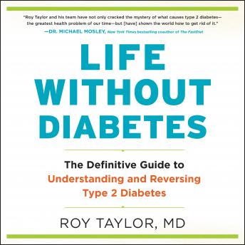 Download Life Without Diabetes: The Definitive Guide to Understanding and Reversing Type 2 Diabetes by Roy Taylor