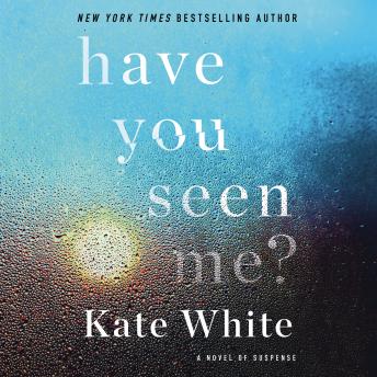 Have You Seen Me?: A Novel of Suspense, Kate White