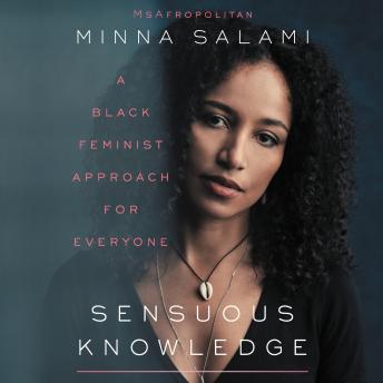 Sensuous Knowledge: A Black Feminist Approach for Everyone, Audio book by Minna Salami
