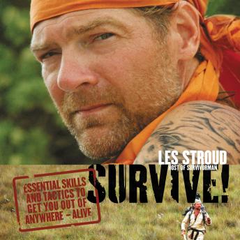 Survive: Essential Skills and Tactics To Get You Out of Anywhere--Alive, Audio book by Les Stroud