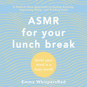 ASMR for Your Lunch Break: Quiet Your Mind in a Busy World