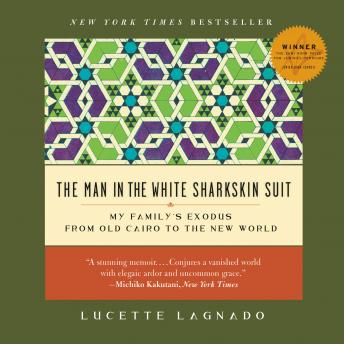 Listen Best Audiobooks Women The Man in the White Sharkskin Suit: My Family's Exodus from Old Cairo to the New World by Lucette Lagnado Free Audiobooks App Women free audiobooks and podcast