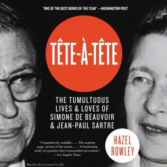 Tete-a-Tete: The Tumultuous Lives and Loves of Simone de Beauvoir and Jean-Paul Sartre