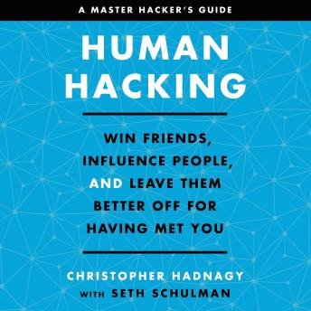Download Human Hacking: Win Friends, Influence People, and Leave Them Better Off for Having Met You by Christopher Hadnagy, Seth Schulman