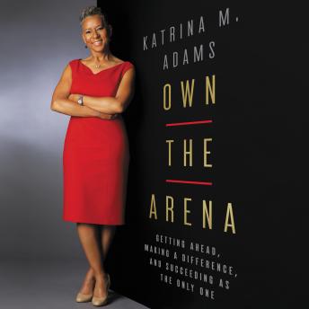 Listen Best Audiobooks Sports and Recreation Own the Arena: Getting Ahead, Making a Difference, and Succeeding As the Only One by Katrina M. Adams Audiobook Free Online Sports and Recreation free audiobooks and podcast