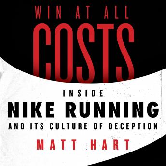 Download Win at All Costs: Inside Nike Running and Its Culture of Deception by Matt Hart