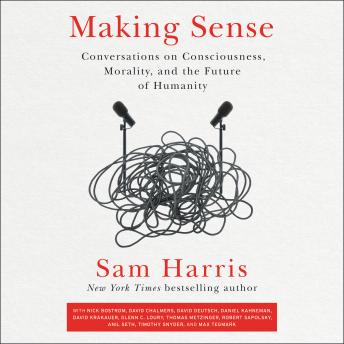 Download Making Sense: Conversations on Consciousness, Morality, and the Future of Humanity by Sam Harris