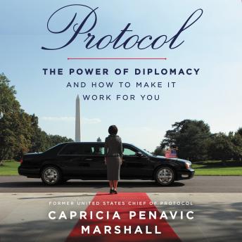 Download Best Audiobooks Politics Protocol: The Power of Diplomacy and How to Make It Work for You by Capricia Penavic Marshall Audiobook Free Mp3 Download Politics free audiobooks and podcast