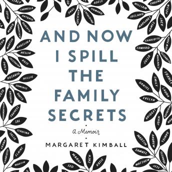 And Now I Spill the Family Secrets: A Memoir