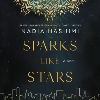 Sparks Like Stars: A Novel, Audio book by Nadia Hashimi
