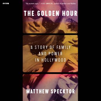 The Golden Hour: A Story of Family and Power in Hollywood