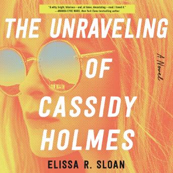 Unraveling of Cassidy Holmes: A Novel, Elissa R. Sloan