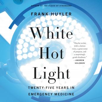 White Hot Light: Twenty-Five Years in Emergency Medicine