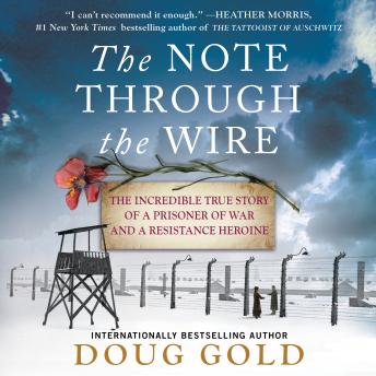 Note Through the Wire: The Incredible True Story of a Prisoner of War and a Resistance Heroine, Doug Gold