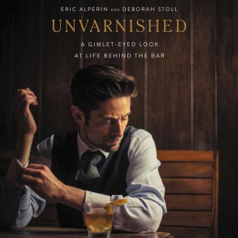 Unvarnished: A Gimlet-eyed Look at Life Behind the Bar