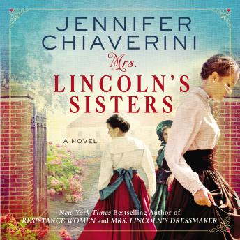 Mrs. Lincoln's Sisters: A Novel, Jennifer Chiaverini