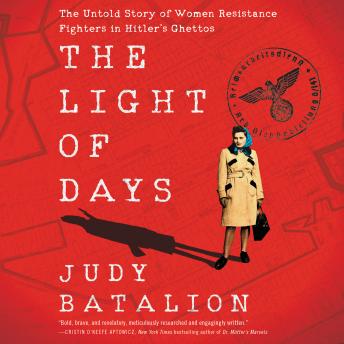 Listen Light of Days: The Untold Story of Women Resistance Fighters in Hitler's Ghettos