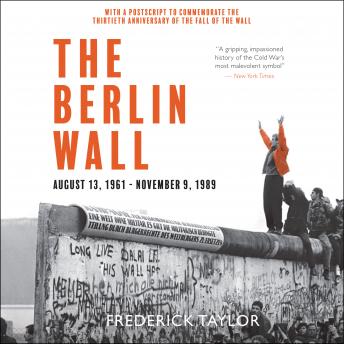 The Berlin Wall: August 13, 1961 - November 9, 1989