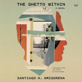 Ghetto Within: A Novel, Audio book by Santiago H. Amigorena