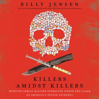 Killers Amidst Killers: Hunting Serial Killers Operating Under the Cloak of America's Opioid Epidemic