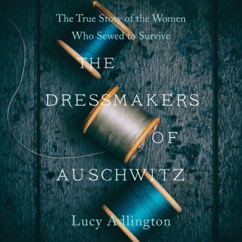 Dressmakers of Auschwitz: The True Story of the Women Who Sewed to Survive sample.