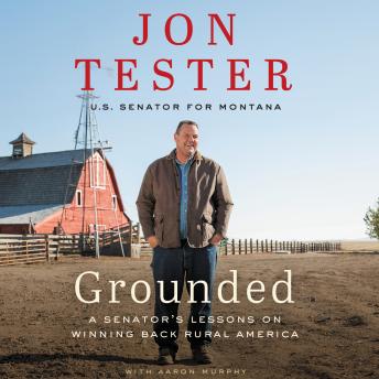 Grounded: A Senator?s Lessons on Winning Back Rural America