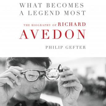 What Becomes a Legend Most: A Biography of Richard Avedon