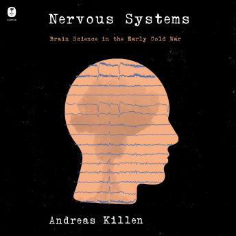 The Nervous Systems: Brain Science in the Early Cold War