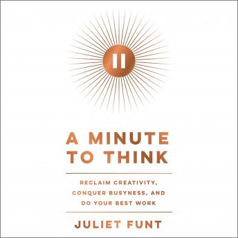 Minute to Think: Reclaim Creativity, Conquer Busyness, and Do Your Best Work sample.