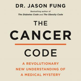 Download Cancer Code: A Revolutionary New Understanding of a Medical Mystery by Dr. Jason Fung