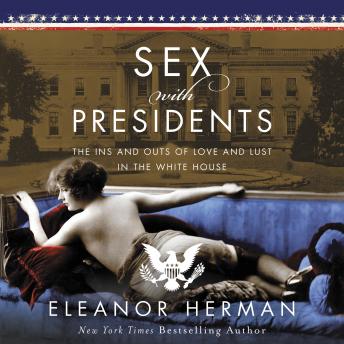 Sex With Presidents: The Ins and Outs of Love and Lust in the White House sample.