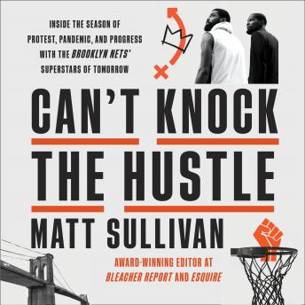 Can't Knock the Hustle: Inside the Season of Protest, Pandemic, and Progress with the Brooklyn Nets' Superstars of Tomorrow