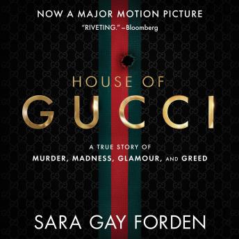 The House of Gucci: A Sensational Story of Murder, Madness, Glamour, and Greed